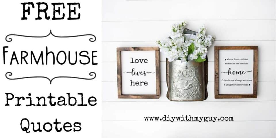 Free Printable Farmhouse Quotes - DIY Farmhouse Décor - DIY With My Guy